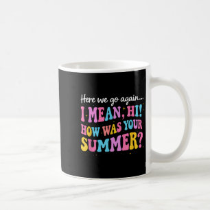 Caneca De Café Aqui Vamos De Novo, Quero Dizer Oi Como Foi O Seu