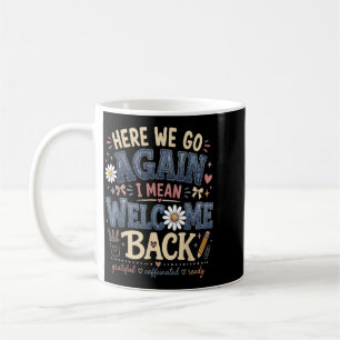 Caneca De Café Aqui Vamos Nós Quero Dizer Bem-Vindo de Volta Prof