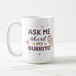 Caneca De Café Arte de Bebê Fofo Pergunte Sobre Meu Burrito