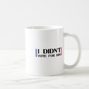 Caneca De Café Arte Política Engraçada Anti-trump Não Votei Nele 