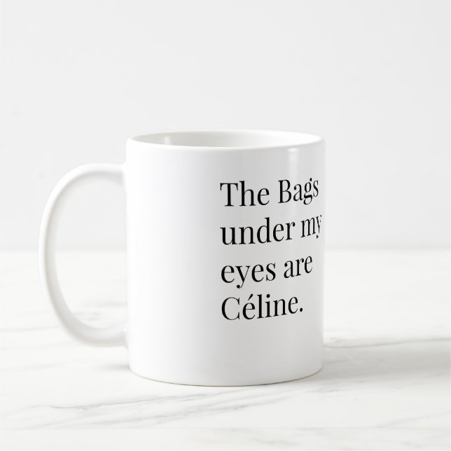 Caneca De Café As bolsas sob meus olhos são Celine (Esquerda)