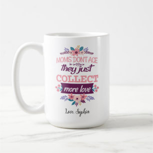 Caneca De Café As mães não envelhecem, elas apenas acumulam mais