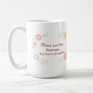 Caneca De Café As mães são como botões, elas mantêm tudo junto