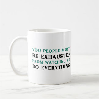 Caneca De Café As pessoas devem estar exaustas de me ver.