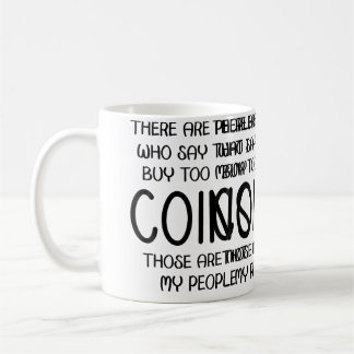 Caneca De Café As Pessoas Dizem Que Eu Compro Muitas Moedas Aquel