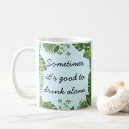 Caneca De Café Às vezes é bom beber sozinho Verdade engraçada