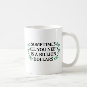 Caneca De Café Às Vezes, Tudo O Que Você Precisa É De Um Bilhão D