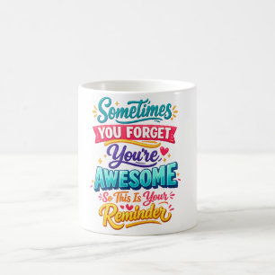 Caneca De Café às vezes você esquece que é incrível, então aqui e