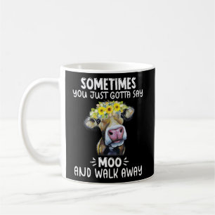 Caneca De Café Às Vezes, Você Tem Que Dizer Moo E Sair Da Vaca