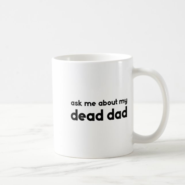 Caneca De Café Ask Me About My Dead Dad Funny Sarcasm Saying  (Direita)