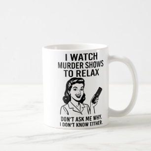 Caneca De Café Assisto a programas sobre assassinatos para relaxa