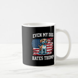 Caneca De Café Até Meu Cachorro Odeia Trump - Eleições Engraçadas
