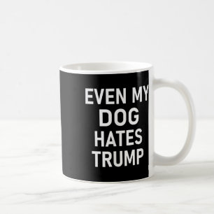 Caneca De Café Até O Meu Cachorro Odeia Trump, Liberal, Anti-cons