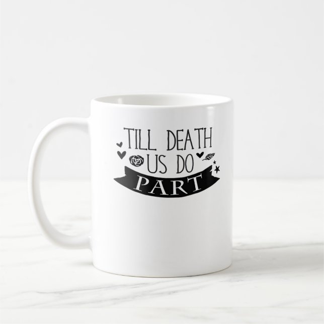 Caneca De Café Até que a morte nos faça parte do casamento virou  (Esquerda)