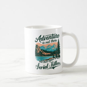 Caneca De Café Aventura Está Lá Fora, Mas Assassinos em Série Tam