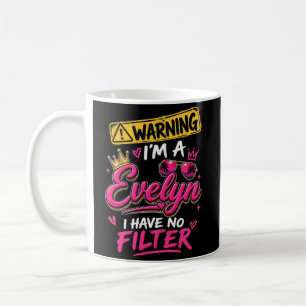 Caneca De Café Aviso Eu Sou Uma Evelyn Não Tenho Filtro