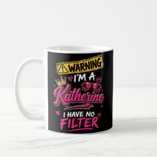 Caneca De Café Aviso Eu Sou Uma Katherine Não Tenho Filtro