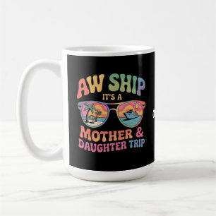 Caneca De Café Aw Ship É a Mãe e Filha Cruise Trip Engraçado