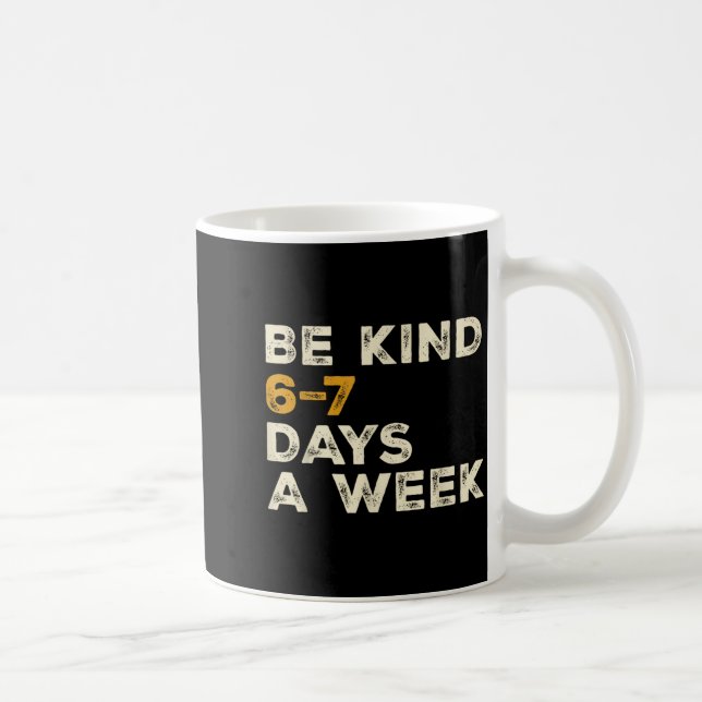 Caneca De Café Be Kind 6 7 Days A Week  (Direita)