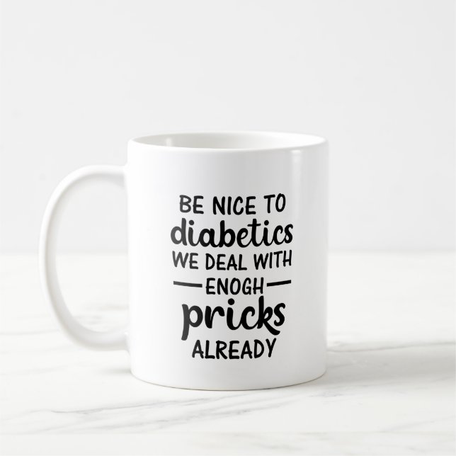 Caneca De Café Be Nice To Diabetics We Deal With Enough Pricks  (Esquerda)