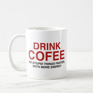 Caneca De Café Beba Café: Faça Coisas Estúpidas Mais Rápido, Com