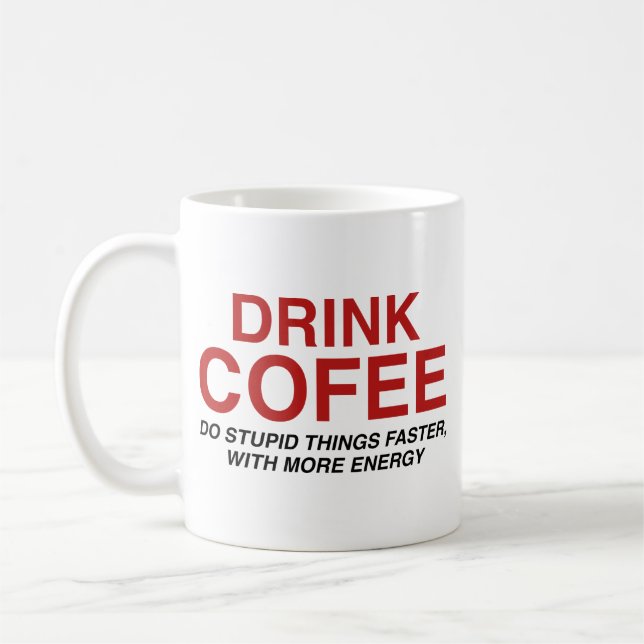 Caneca De Café Beba Café : Faça Coisas Estúpidas Mais Rápido, Com (Esquerda)