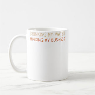 Caneca De Café Bebendo Minha Água Cuidando da Minha Vida