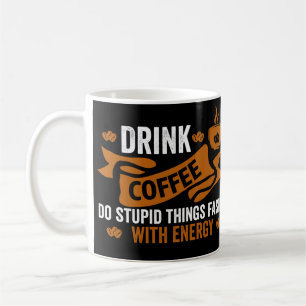 Caneca De Café beber café faz coisas estúpidas mais rápido com en