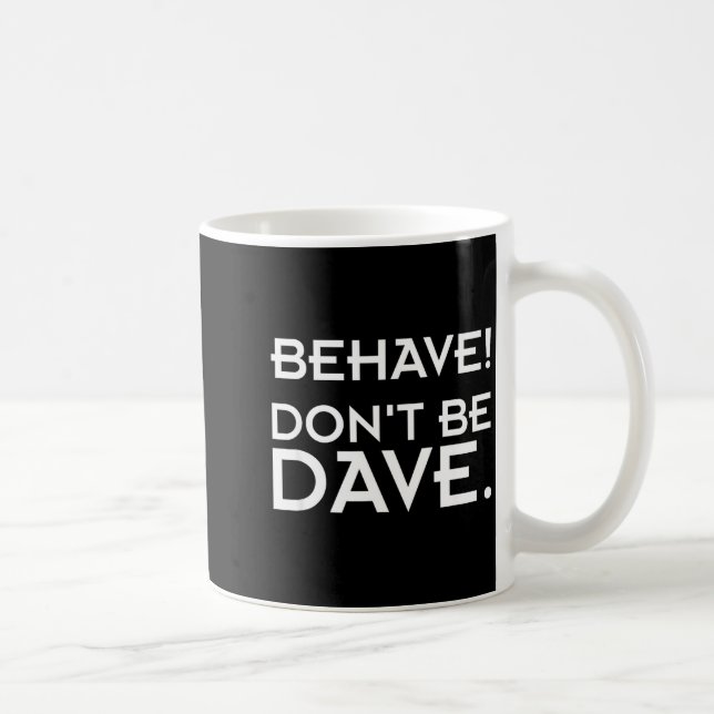 Caneca De Café Behave! Don't Be Dave  (Direita)
