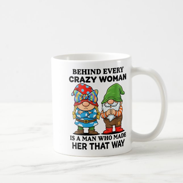 Caneca De Café Behind Every Crazy Woman Is A Man Who Made Her Tha (Direita)