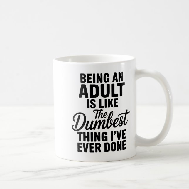 Caneca De Café Being An Adult Is Like The Dum Thing I've Ever Don (Direita)