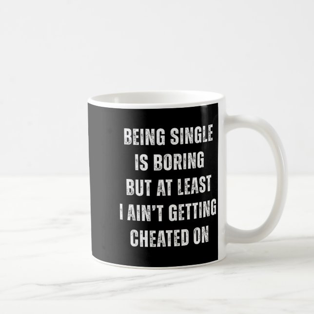 Caneca De Café Being Single Is Boring But A Least I Aint Getting  (Direita)