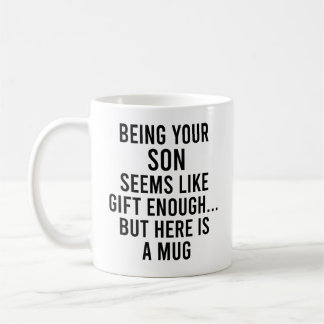 Caneca De Café Being Your Son Seems Like Gift Enough but Here 