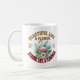 Caneca De Café Bela como uma Flor, Forte como um Flamingo