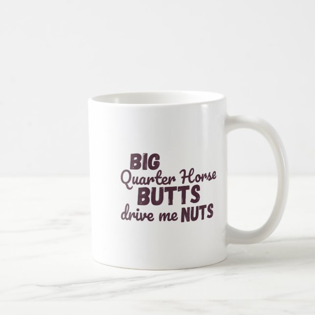 Caneca De Café Big Quarter Horse Butts Drive Me Nuts Funny Wester (Direita)