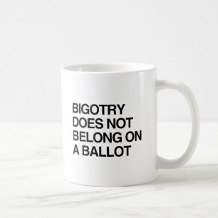 Caneca De Café BIGOTRY NÃO PERTENCE A UM BALLOT.png