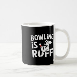 Caneca De Café Boliche É Ruff - Cachorro Engraçado E Humor De Bol