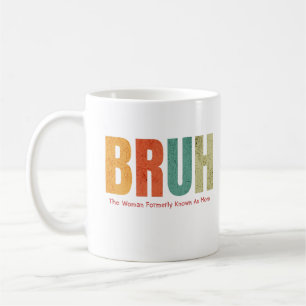 Caneca De Café Bruh A Mulher Conhecida Anteriormente Como Mãe Leg