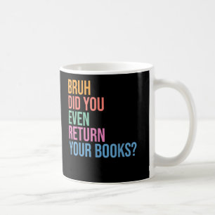 Caneca De Café Bruh Devolve seus livros da Biblioteca Amantes