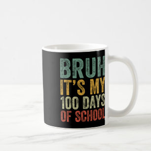 Caneca De Café Bruh É Meu 100 Dias De Escola 100º Dia De Escola
