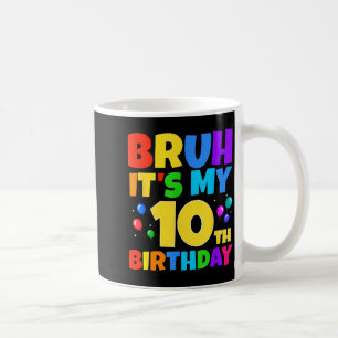 Caneca De Café Bruh É Meu Aniversário De 10 Anos Engraçado Festa