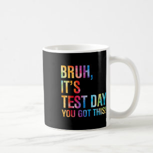 Caneca De Café Bruh É O Dia De Teste Que Você Tem Este Professor 