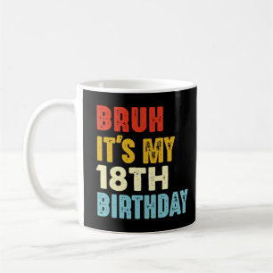 Caneca De Café Bruh É o meu 18º aniversário, 18 anos, engraçado