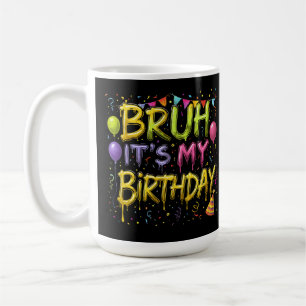 Caneca De Café Bruh, é o meu aniversário, Camisa Engraçada, anive