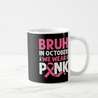Caneca De Café Bruh Em Outubro Veste Camisas De Cancer De Mama Ro