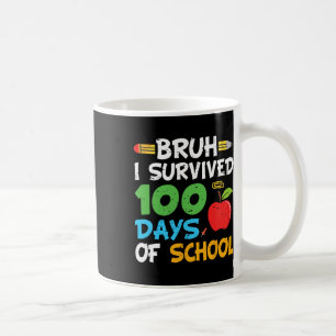 Caneca De Café Bruh I Sobreviveu A 100 Dias Da Escola 100º Dia De