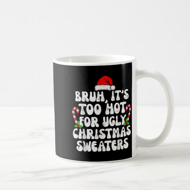 Caneca De Café Bruh It's Too Hot For Ugly Sweaters Funny Xmas Chr (Direita)