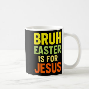 Caneca De Café Bruh Páscoa É Para Jesus - Camisa Cristã Engraçada