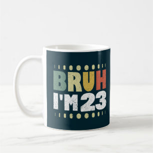 Caneca De Café Bruh, tenho 23 anos, 23 anos de idade, mulheres ve
