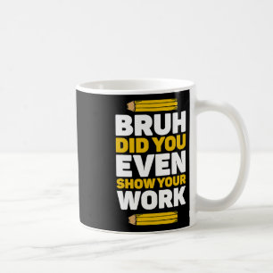 Caneca De Café Bruh Você Até Mostrou Seu Ensino De Matemática Por